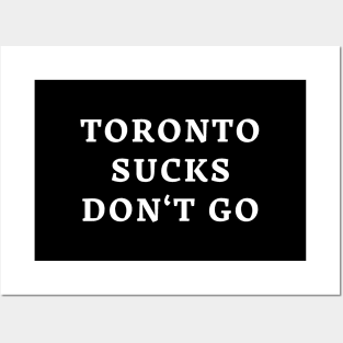 Toronto Sucks Don't Go Posters and Art